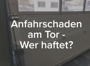 Blog Schneider Torsysteme - Anfahrschaden am Garagentor oder Industrietor - Wer haftet?