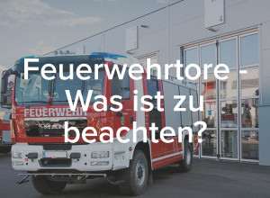 Blog SCHNEIDER Torsysteme: Was ist bei Feuerwehrtoren zu beachten?